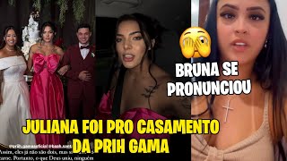 JULIANA PRISCILA FOI PARA O CASAMENTO DA PRIH GAMA BRUNA SE PRONUNCIOU [upl. by Melentha]