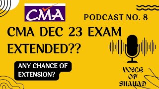 Podcast No8  CMA Dec 23 Exam Date ExtendedMy opinion [upl. by Arva51]