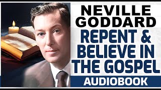 Neville Goddard lecture REPENT AND BELIEVE IN THE GOSPEL [upl. by Aisatsanna]