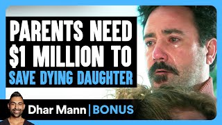 PARENTS Need 1 MILLION To SAVE DYING Daughter  Dhar Mann Bonus [upl. by Sylera]