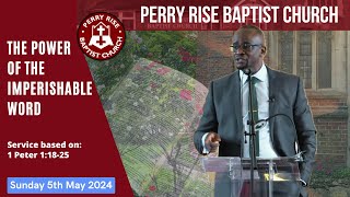 The Power of the Imperishable Word Sunday Worship 5th May 2024 perryrisebaptistchurch PRBC [upl. by Nonnairb]