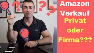 Amazon verkaufen privat oder gewerblich Für FBA Firma  Unternehmen anmelden [upl. by Naivat]