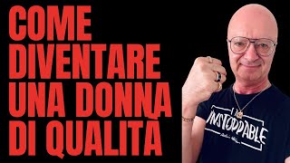 COME DIVENTARE UNA DONNA DI QUALITÀ [upl. by Woo]