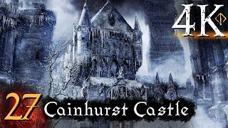 Bloodborne  First Time 4K 100 Platinum Walkthrough Part 27  Cainhurst Castle [upl. by Adiuqram]