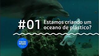 Estamos criando um oceano de plástico  MARES LIMPOS 1 [upl. by Grounds]