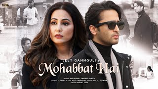 Mohabbat Hai Video Mohit Suri  Jeet Gannguli  Stebin Ben  Hina Khan Shaheer Sheikh  Kunaal V [upl. by Latterll532]