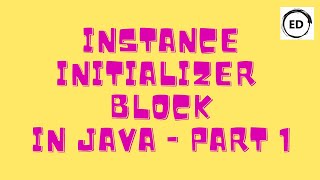 Instance Initializer Block in Java  Part 1 [upl. by Cayser461]