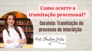 Como se dá a tramitação do PROCESSO JUDICIAL DE INTERDIÇÃO CURATELA  Prof Charlene Côrtes [upl. by Buyer]