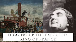 Digging Up The Executed King Of France  Exhuming Louis XVI [upl. by Bunker]