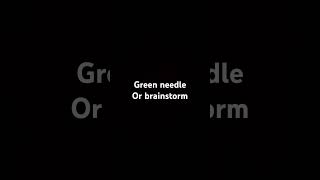 Green needle or brainstorm [upl. by Eddana]