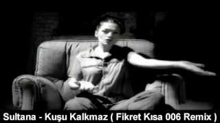 9Sultana  Kusu Kalkmaz  Fikret Kisa 2006 Remix [upl. by Papageno]