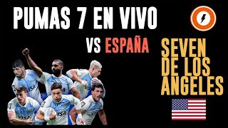 Pumas 7  Seven de Los Angeles  Argentina vs España  Reaccionando en vivo [upl. by Dralliw]