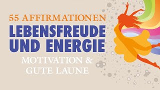 55 Affirmationen für Lebensfreude und Energie mit GUTE LAUNE MUSIK [upl. by Arabele]