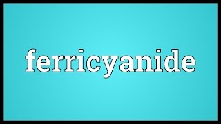 Ferricyanide Meaning [upl. by Hollerman]