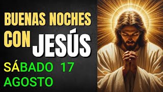 🔴 BUENAS NOCHES CON JESÚS SÁBADO 17 DE AGOSTO DE 2024 [upl. by Casady]