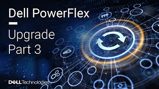 Dell PowerFlex Upgrade from 36 to 45 – Part 3 of 3 [upl. by Ylrahc871]