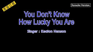 Keaton HensonYou Dont Know How Lucky You Are Karaoke lyrics Version [upl. by Norvell]