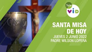 Misa de hoy ⛪ Jueves 2 de Junio de 2022 Padre Wilson Lopera  Tele VID [upl. by Rus161]