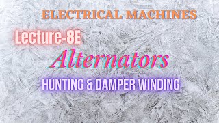 Electrical Machines  Lecture  8E  Alternators  Hunting amp Damper Winding [upl. by Jegar148]