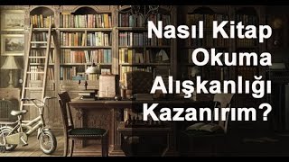 Nasıl Kitap Okuma Alışkanlığı Kazanırım [upl. by Vipul]