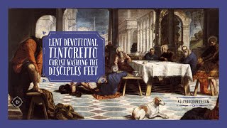 Tintoretto  Christ Washing the Disciples Feet Devotional [upl. by Aneeg]