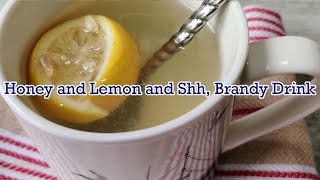 Honey and Lemon and Shh Brandy Drink [upl. by Aronael380]