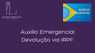 DEVOLUÇÃO DO AUXÍLIO EMERGENCIAL NA DIRPF 2021  CONTADORA LETÍCIA TORQUATO [upl. by Nylrac]