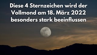 Mond Kalender Diese 4 Sternzeichen wird der Vollmond am 18 März 2022 besonders stark beeinflussen [upl. by Leeland18]