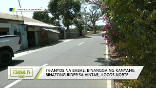 Regional TV News 74anyos na babae binangga ng kanyang binatong rider sa Vintar Ilocos Norte [upl. by Dorfman]