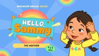 HELLO SAMMY 18 EL CLIMA  INGLÉS PARA NIVEL INICIAL 4 AÑOS [upl. by Lynnworth359]