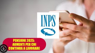 PENSIONI 2025 aumenti assegni e incentivi per chi continua a lavorare ecco le novità [upl. by Nollahp]