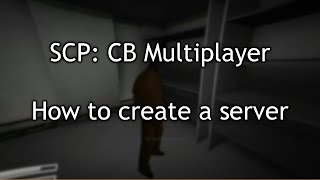 How To Create a Server For SCP CB Multiplayer 114 [upl. by Iloj]