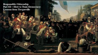 Responsible Citizenship  Tocqueville on the Origins of Democracy Part 1 [upl. by Artimas517]