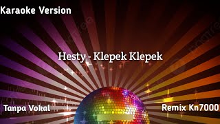 Karaoke Version Hesty  Klepek Klepek Official Music Video  Tanpa Vokal Remix Kn7000 [upl. by Akerley]