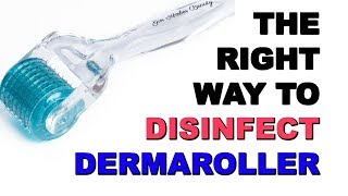 HOW TO DISINFECT DERMAROLLER THE CORRECT WAY [upl. by Anirahc]