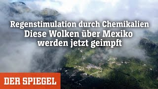 Regenstimulation durch Chemikalien Diese Wolken über Mexiko werden jetzt geimpft  DER SPIEGEL [upl. by Aicelf]