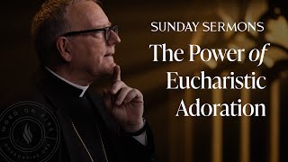 The Power of Eucharistic Adoration  Bishop Barrons Sunday Sermon [upl. by Ikkiv967]