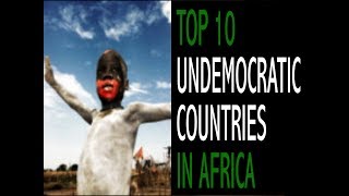 TOP 10 MOST UNDEMOCRATIC COUNTRIES IN AFRICA  part 2 [upl. by Weathers]