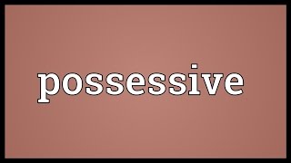 Possessive Meaning [upl. by Barcroft]