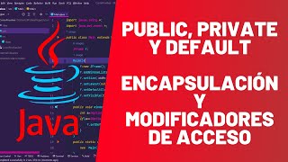 PUBLIC PRIVATE y DEFAULT  Encapsulación y MODIFICADORES DE ACCESO  MÁSTER EN JAVA  21 [upl. by Levenson]