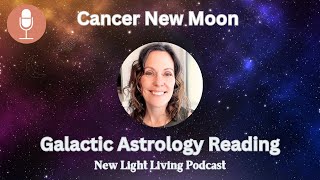 Cancer New Moon Galactic Astrology A SUPERNATURAL CONNECTION July 2024 [upl. by Esertal]