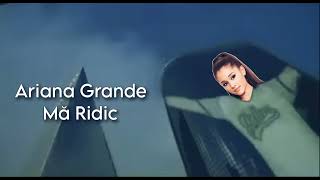 Ariana Grande  MÄƒ Ridic [upl. by Lerrud]