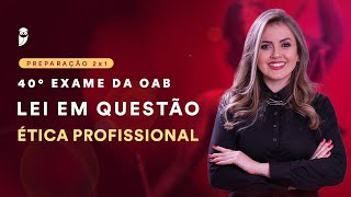 Lei em Questão  40° Exame de Ordem  Ética Profissional [upl. by Gisele833]