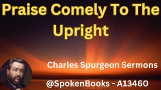 quotPraise Comely To The Uprightquot A13460  Charles Spurgeon Sermons [upl. by Nasaj]