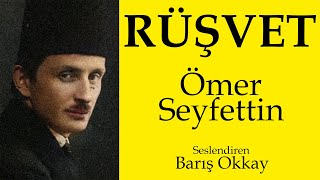 RÜŞVET  Ömer Seyfettin  Sesli Kitap  Seslendiren Barış Okkay [upl. by Cameron]