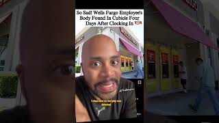 Wells Fargo Employee’s Body Found FOUR DAYS After Clocking In [upl. by Boffa89]