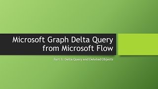 Microsoft Graph Delta Query from Microsoft Flow Part 3 [upl. by Bradway]