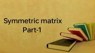 Symmetric matrix Part1 satyeshwarkumar4599 [upl. by Queridas790]