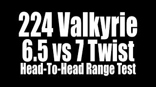 224 Valkyrie  65 vs 7 Twist HeadToHead Range Test [upl. by Finlay]