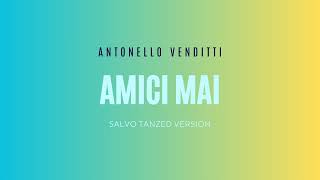 Antonello Venditti  Amici mai  Salvo Tanzed Version 1 [upl. by Auqenehs424]